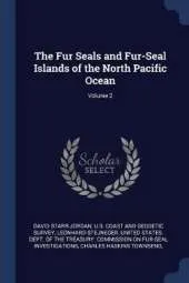 The Fur Seals and Fur-Seal Islands of the North Pacific Ocean; Volume 2