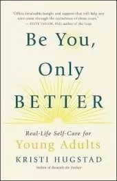 Be You, Only Better: Real-Life Self-Care for Young Adults