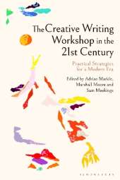 The Creative Writing Workshop in the 21st Century: Practical Strategies for a Modern Era
