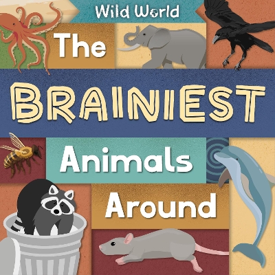 The Brainiest Animals Around: Wild World