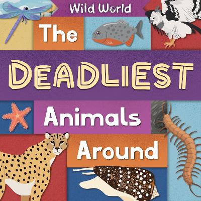 The Deadliest Animals Around: Wild World