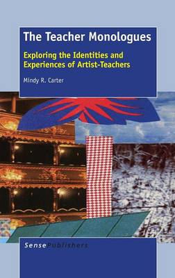 The Teacher Monologues: Exploring the Identities and Experiences of Artist-Teachers