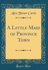 A Little Maid of Province Town (Classic Reprint)
