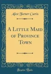 A Little Maid of Province Town (Classic Reprint)