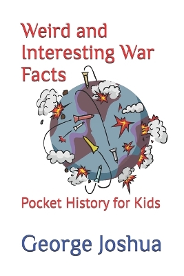 Weird and Interesting War Facts: Pocket History for Kids