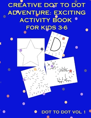 Creative Dot To Dot Adventure: Exciting Activity Book for Kids 3-6