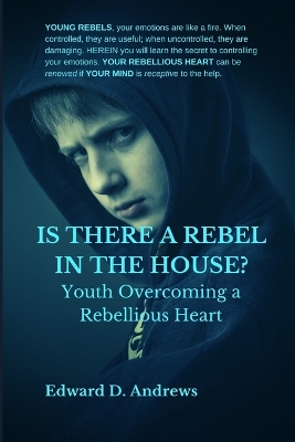 Is There a Rebel in the House?: Youth Overcoming a Rebellious Heart