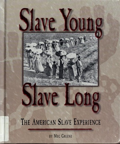Slave Young, Slave Long: The American Slave Experience