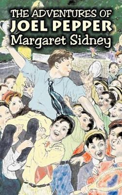 The Adventures of Joel Pepper by Margaret Sidney, Fiction, Family, Action & Adventure