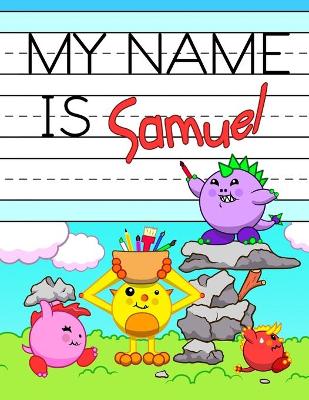 My Name is Samuel: Personalized Primary Name Tracing Workbook for Kids Learning How to Write Their First Name, Practice Paper with 1 Ruling Designed for Children in Preschool and Kindergarten