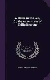 A Home in the Sea, Or, the Adventures of Philip Brusque