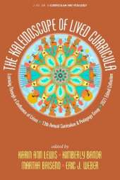 The Kaleidoscope of Lived Curricula: Learning Through a Confluence of Crises 13th Annual Curriculum & Pedagogy Group 2021 Edited Collection
