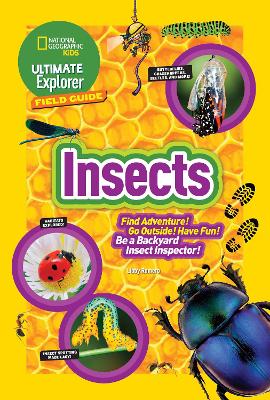 Ultimate Explorer Field Guide: Insects: Find Adventure! Go Outside! Have Fun! be a Backyard Insect Inspector!