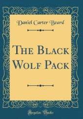 The Black Wolf Pack (Classic Reprint)