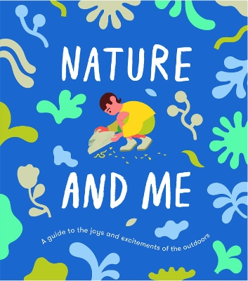 Nature and Me: a guide to the joys and excitements of the outdoors