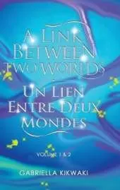 A Link Between Two Worlds / Un Lien Entre Deux Mondes: Volume 1 & 2