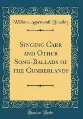 Singing Carr and Other Song-Ballads of the Cumberlands (Classic Reprint)