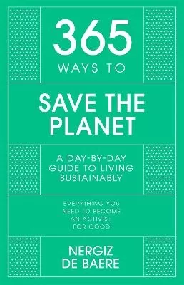 365 Ways to Save the Planet: A Day-by-day Guide to Living Sustainably