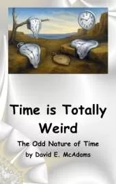 Time is Totally Weird: The Odd Nature of Time