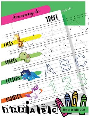 Learning to Trace Lines Shapes Letters Numbers: Activity Book for Children Ages 3+ to Start Drawing Lines, Shapes, Letters and Numbers. Preschool and School Children
