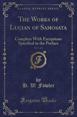 The Works of Lucian of Samosata, Vol. 1 of 4: Complete With Exceptions Specified in the Preface (Classic Reprint)