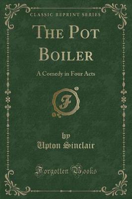 The Pot Boiler: A Comedy in Four Acts (Classic Reprint)
