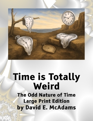 Time is Totally Weird: The Odd Nature of Time