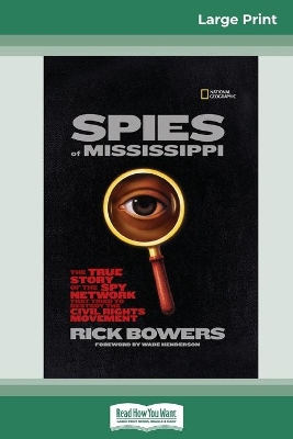 Spies of Mississippi: The True Story of the Spy Network that Tried to Destroy the Civil Rights Movement (16pt Large Print Edition)