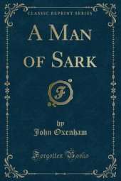 A Man of Sark (Classic Reprint)