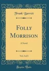 Folly Morrison, Vol. 2 of 3: A Novel (Classic Reprint)