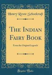 The Indian Fairy Book: From the Original Legends (Classic Reprint)