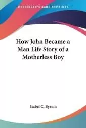 How John Became a Man Life Story of a Motherless Boy