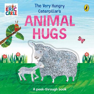 The Very Hungry Caterpillar’s Animal Hugs: A peek-through book with raised pieces