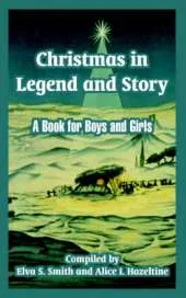 Christmas in Legend and Story: A Book for Boys and Girls