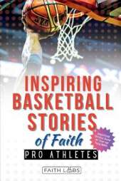 Inspiring Basketball Stories of Faith from Pro Athletes: Inspirational Christian Stories for Young Readers