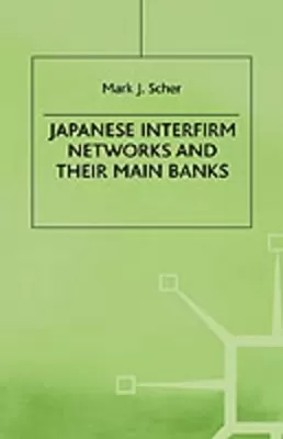 Japanese Interfirm Networks and Their Main Banks