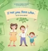 We're Going Green! Book 4 in the If Not You, Then Who? series that shows kids 4-10 how ideas become useful inventions (8x8 Print on Demand Hard Cover)
