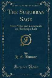 The Suburban Sage: Stray Notes and Comments on His Simple Life (Classic Reprint)