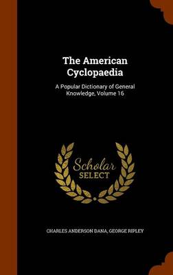 The American Cyclopaedia: A Popular Dictionary of General Knowledge, Volume 16