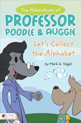 Adventures of Professor Poodle & Auggie: Let's Collect the Alphabet