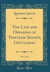 The Life and Opinions of Tristram Shandy, Gentleman, Vol. 1 of 3 (Classic Reprint)