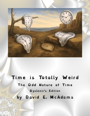 Time is Totally Weird: The Odd Nature of Time