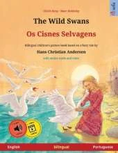 The Wild Swans - Os Cisnes Selvagens (English - Portuguese): Bilingual children's book based on a fairy tale by Hans Christian Andersen, with online audio and video