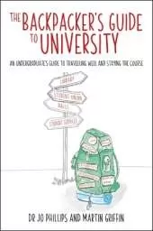 The Backpacker's Guide to University: An undergraduates guide to travelling well and staying the course