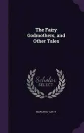 The Fairy Godmothers, and Other Tales