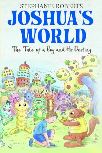 Joshua's World: The Tale of a Boy and His Destiny