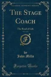 The Stage Coach, Vol. 1 of 3: The Road of Life (Classic Reprint)