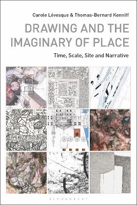 Drawing and the Imaginary of Place: Time, Scale, Site and Narrative