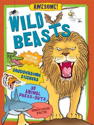 Wild Beasts: Awesome Activities, Shuddersome Stickers, Monstrous Press-outs, Ferocious Facts