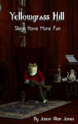 Yellowgrass Hill Slugs Have More Fun